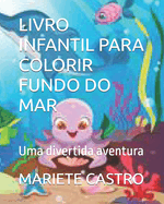 Livro Infantil Para Colorir Fundo Do Mar: Uma divertida aventura