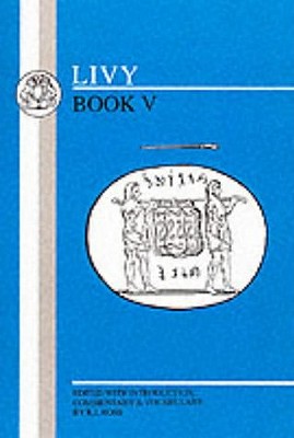 Livy: Book V - Livy, and Ross, R.I. (Volume editor)
