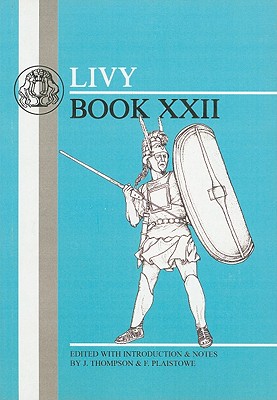 Livy: Book XXII - Livy, and Thompson, J., Dr. (Volume editor)