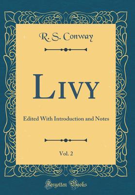 Livy, Vol. 2: Edited With Introduction and Notes (Classic Reprint) - Conway, R S