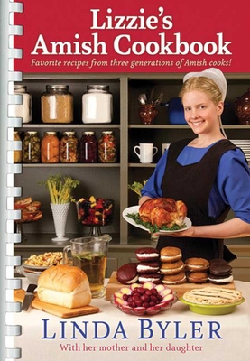 Lizzie's Amish Cookbook: Favorite Recipes from Three Generations of Amish Cooks! - Byler, Linda