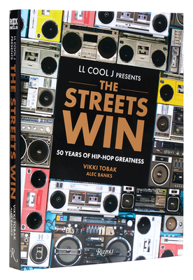 LL Cool J Presents the Streets Win: 50 Years of Hip-Hop Greatness - LL Cool J, and Tobak, Vikki, and Banks, Alec