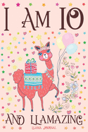 Llama Journal I am 10 and Llamazing: A Happy 10th Birthday Girl Notebook Diary for Girls - Cute Llama Sketchbook Journal for 10 Year Old Kids - Anniversary Gift Ideas for Her