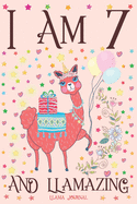 Llama Journal I am 7 and Llamazing: A Happy 7th Birthday Girl Notebook Diary for Girls - Cute Llama Sketchbook Journal for 7 Year Old Kids - Anniversary Gift Ideas for Her