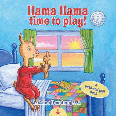 Llama Llama Time to Play: A Push-And-Pull Book - Dewdney, Anna