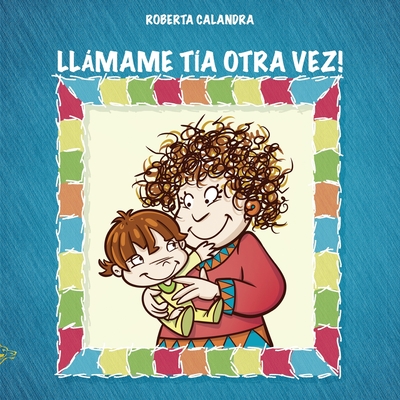 LLAMAME TIA OTRA VEZ! - Calandra, Roberta, and Calvani, Valentina (Illustrator), and Iacolucci, Fabiana (Illustrator)