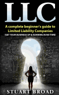 LLC: A Complete Beginner's Guide to Limited Liability Companies (LLC Taxes, LLC V.S S-Corp V.S C-Corp)