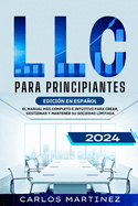 LLC para Principiantes: El Manual ms Completo e Intuitivo para Crear, Gestionar y Mantener su Sociedad Limitada.