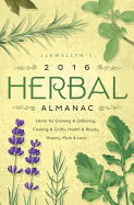 Llewellyn's 2016 Herbal Almanac: Herbs for Growing & Gathering, Cooking & Crafts, Health & Beauty, History, Myth & Lore