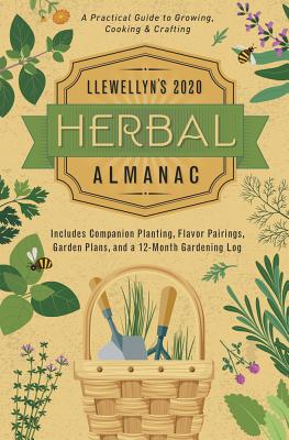 Llewellyn's 2020 Herbal Almanac: A Practical Guide to Growing, Cooking & Crafting - Llewellyn, and Henderson, Jill, and Kambos, James
