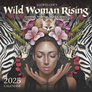 Llewellyn's 2025 Wild Woman Rising Calendar: Goddess. Warrior. Healer. Rebel. (Llewellyn's 2025 Calendars, Almanacs & Datebooks, 14)