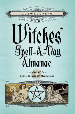 Llewellyn's 2025 Witches' Spell-A-Day Almanac - Llewellyn, and Fisher Aldag, A C (Contributions by), and Barrette, Elizabeth (Contributions by)