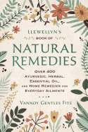 Llewellyn's Book of Natural Remedies: Over 400 Ayurvedic, Herbal, Essential Oil, and Home Remedies for Everyday Ailments
