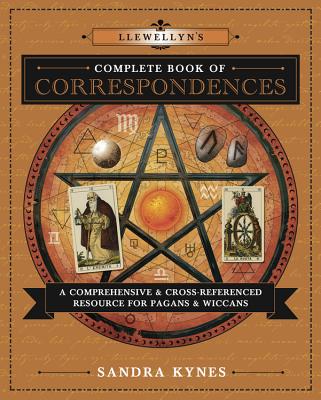 Llewellyn's Complete Book of Correspondences: A Comprehensive & Cross-Referenced Resource for Pagans & Wiccans - Kynes, Sandra