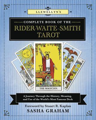 Llewellyn's Complete Book of the Rider-Waite-Smith Tarot: A Journey Through the History, Meaning, and Use of the World's Most Famous Deck - Graham, Sasha