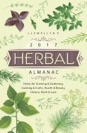 Llewellyn's Herbal Almanac: Herbs for Growing & Gathering, Cooking & Crafts, Health & Beauty, History, Myth & Lore