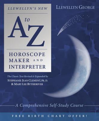 Llewellyn's New A to Z Horoscope Maker and Interpreter: A Comprehensive Self-Study Course - George, Llewellyn