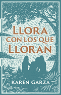 Llora Con Los Que Lloran: C?mo Caminar Con Otros En Su Dolor