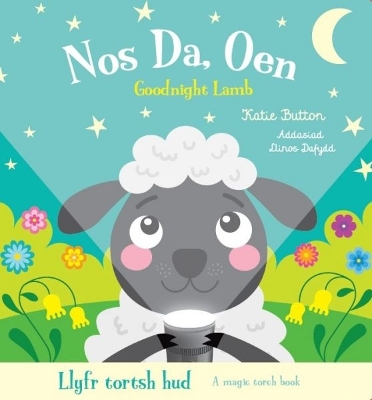 Llyfr Tortsh Hud: Nos Da Oen / Magic Torch Book: Goodnight Lamb - Button, Katie, and Dafydd, Llinos (Translated by)