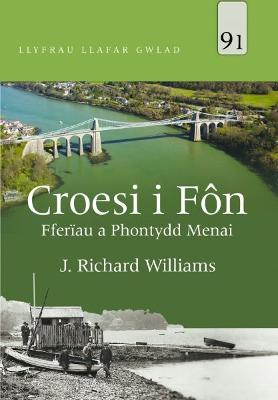 Llyfrau Llafar Gwlad: 91. Croesi i Fn - Fferau a Phontydd Menai: Fferau a Phontydd Menai - Williams, J. Richard