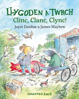 Llygoden a Twrch: Clinc, Clanc, Clync! - Dunbar, Joyce, and Pierce, Anwen (Translated by), and Mayhew, James (Illustrator)