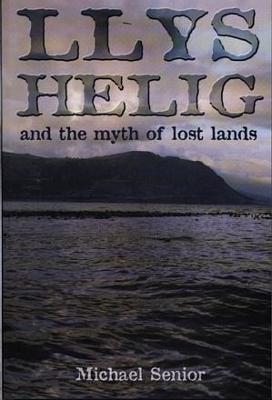 Llys Helig and the Myth of Lost Lands - Senior, Michael