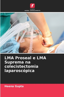 LMA Proseal e LMA Suprema na colecistectomia laparosc?pica - Gupta, Heena