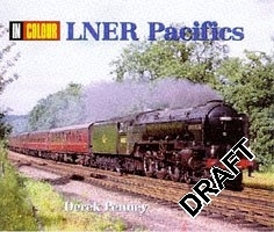 LNER Pacifics In Colour - Penney, Derek