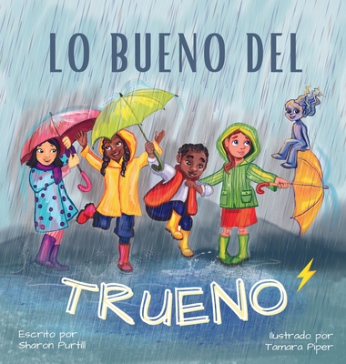 Lo bueno del trueno: Por qu? no hay que tenerle miedo a las tormentas - Purtill, Sharon, and Piper, Tamara (Illustrator), and Horrisberger, Mariana (Translated by)