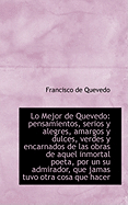 Lo Mejor de Quevedo: Pensamientos, Serios y Alegres, Amargos y Dulces, Verdes y Encarnados de Las OB