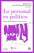 Lo Personal Es Pol?tico: Textos del Feminismo de Los Setenta / The Personal Is Political: Feminist Texts from the 1970s