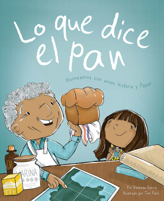 Lo Que Dice El Pan: Horneamos Con Amor, Historia Y Papan - Garcia, Vanessa