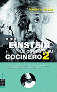 Lo Que Einstein Le Cont? a Su Cocinero: Respuestas Cient?ficas Para Comprender La L?gica De Lo Que Cocina Y Lo Que Come (Spanish Edition)