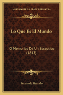 Lo Que Es El Mundo: O Memorias De Un Esceptico (1843)