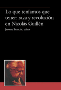 Lo que tenamos que tener: raza y revolucin en Nicols Guilln