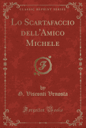 Lo Scartafaccio Dell'amico Michele (Classic Reprint)