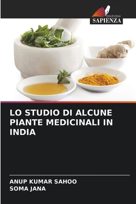 Lo Studio Di Alcune Piante Medicinali in India - Sahoo, Anup Kumar, and Jana, Soma