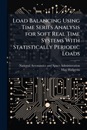 Load Balancing Using Time Series Analysis for Soft Real Time Systems With Statistically Periodic Loads