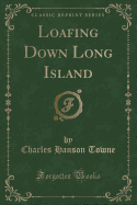 Loafing Down Long Island (Classic Reprint)