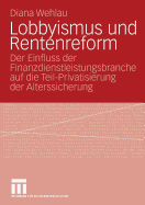 Lobbyismus Und Rentenreform: Der Einfluss Der Finanzdienstleistungsbranche Auf Die Teil-Privatisierung Der Alterssicherung