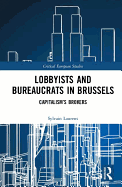Lobbyists and Bureaucrats in Brussels: Capitalism s Brokers