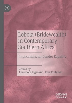 Lobola (Bridewealth) in Contemporary Southern Africa: Implications for Gender Equality - Togarasei, Lovemore (Editor), and Chitando, Ezra (Editor)