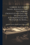 Lobrede Auf Herrn Daniel Bernoulli, Der Naturlehre Ordentlichen Und Der Artzneykunde Ausserordentlichen Professor Zu Basel...