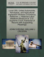 Local 259, United Automobile, Aerospace, and Agricultural Implement Workers of America, Petitioner, V. National Labor Relations Board Et Al. U.S. Supreme Court Transcript of Record with Supporting Pleadings