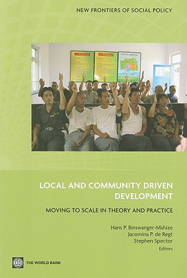 Local and Community Driven Development: Moving to Scale in Theory and Practice - Binswanger-Mkhize, Hans P (Editor), and De Regt, Jacomina P (Editor), and Spector, Stephen (Editor)