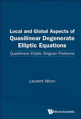 Local And Global Aspects Of Quasilinear Degenerate Elliptic Equations: Quasilinear Elliptic Singular Problems - Veron, Laurent