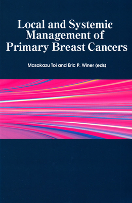 Local and Systemic Management of Primary Breast Cancers - Toi, Masakazu (Editor), and Winer, Eric P (Editor)