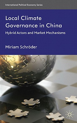 Local Climate Governance in China: Hybrid Actors and Market Mechanisms - Schrder, M.