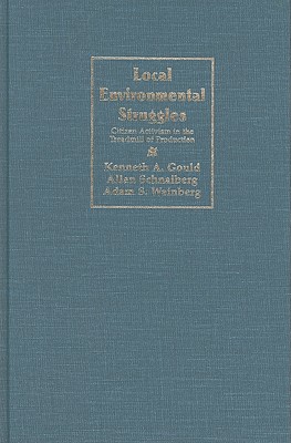 Local Environmental Struggles - Gould, Kenneth A, and Schnaiberg, Allan, and Weinberg, Adam S