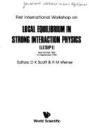 Local Equilibrium in Strong Interaction Physics: Proceedings of the First International Workshop, F R Germany